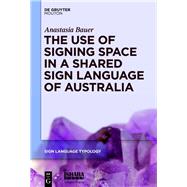 The Use of Signing Space in a Shared Sign Language of Australia by Bauer, Anastasia, 9781614517337