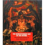 The Revolutionary Art of the Future Rediscovered Poems by MacDiarmid, Hugh, 9781857547337