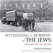 Witnessing the Robbing of the Jews by Gensburger, Sarah; Hensher, Jonathan; Fourmont, Elisabeth, 9780253017338