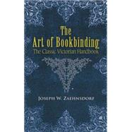 The Art of Bookbinding The Classic Victorian Handbook by Zaehnsdorf, Joseph W., 9780486457338