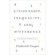 Citizenship, Inequality, and Difference: Historical Perspectives (Lawrence Stone Lectures #9) by Cooper, Frederick, 9780691217338