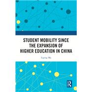 Student Mobility Since the Expansion of Higher Education in China by Liping Ma, 9781003437338