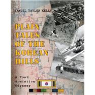 Plain Tales of the Korean Hills A Post Armistice Odyssey by Kelly, Samuel Taylor, 9781098347338