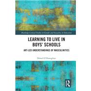 Learning to Live in Boys Schools: Art-led Understandings of Masculinities by O'Donoghue; Donal, 9781138937338