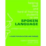Helping Deaf and Hard of Hearing Students to Use Spoken Language : A Guide for Educators and Families by Susan R. Easterbrooks, 9781412927338
