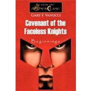 Covenant of the Faceless Knights : Beginnings by Vanucci, Gary F., 9781463417338