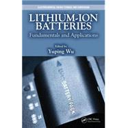 Lithium-Ion Batteries: Fundamentals and Applications by Yuping Wu; Fudan University, 9781466557338