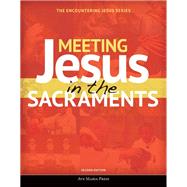 Meeting Jesus in the Sacraments by Ave Maria Press, 9781594717338