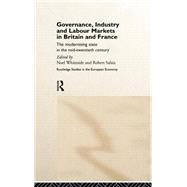 Governance, Industry and Labour Markets in Britain and France: The Modernizing State by Salais,Robert, 9780415157339
