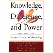 Knowledge, Difference, And Power Essays Inspired By Women's Ways Of Knowing by Belenky, Mary Field; Goldberger, Nancy Rule; Tarule, Jill Mattuck; Clinchy, Blythe Mcvicker, 9780465037339