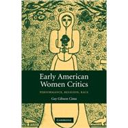 Early American Women Critics: Performance, Religion, Race by Gay Gibson Cima, 9780521847339