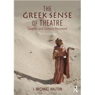 The Greek Sense of Theatre: Tragedy and Comedy by Walton; J. Michael, 9781138857339