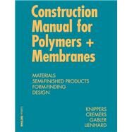 Construction Manual for Polymers + Membranes by Knippers, Jan; Cremers, Jan; Gabler, Markus; Lienhard, Julian, 9783034607339