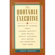 The Quotable Executive: Words of Wisdom from Warren Buffett, Jack Welch, Shelly Lazarus, Bill Gates, Lou Gerstner, Richard Branson, Carly Fiorina, Lee Iacocca, and More by Woods, John, 9780071357340