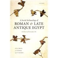 A Social Archaeology of Roman and Late Antique Egypt Artefacts of Everyday Life by Swift, Ellen; Stoner, Jo; Pudsey, April, 9780198867340