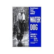 Water Dog : Revolutionary Rapid Training Method by Wolters, Richard A. (Author); Smith, Art (Introduction by), 9780525247340