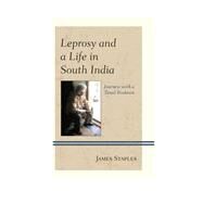 Leprosy and a Life in South India Journeys with a Tamil Brahmin by Staples, James, 9780739187340