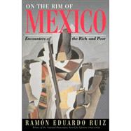 On The Rim Of Mexico: Encounters Of The Rich And Poor by Ruiz,Ramon Eduardo, 9780813337340
