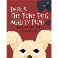 Derus The Puny Dog Agility Pumi Based On A True Story by Barnett, Rena, 9781098397340