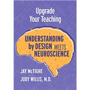 Upgrade Your Teaching: Understanding by Design Meets Neuroscience by McTighe, Jay; Willis, Judy, 9781416627340