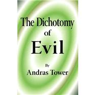 The Dichotomy of Evil by TOWER ANDRAS, 9781425157340