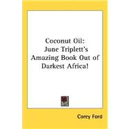 Coconut Oil : June Triplett's Amazing Book Out of Darkest Africa! by Ford, Corey, 9781432607340