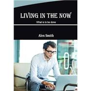 Living in the Now by Smith, Alex, 9781505967340