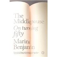 The Middlepause On Life After Youth by Benjamin, Marina, 9781936787340