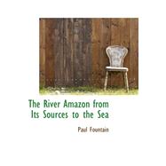 The River Amazon from Its Sources to the Sea by Fountain, Paul, 9780559447341