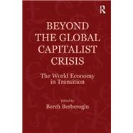 Beyond the Global Capitalist Crisis: The World Economy in Transition by Berberoglu,Berch, 9781138117341