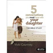 5 Conversations You Must Have With Your Daughter by Courtney, Vicki, 9781415867341