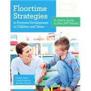 Floortime Strategies to Promote Development in Children and Teens: A User's Guide to the Dir Model by Davis, Andrea; Isaacson, Lahela; Harwell, Michelle, 9781598577341