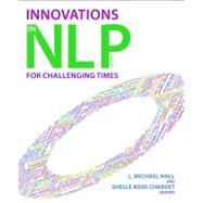 Innovations in NLP : For Challenging Times by Hall, L. Michael; Charvet, Shelle Rose, 9781845907341