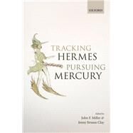 Tracking Hermes, Pursuing Mercury by Miller, John F.; Clay, Jenny Strauss, 9780198777342