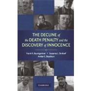 The Decline of the Death Penalty and the Discovery of Innocence by Frank R. Baumgartner , Suzanna L. De Boef , Amber E. Boydstun, 9780521887342