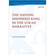 The Davidic Shepherd King in the Lukan Narrative by Harris, Sarah, 9780567667342