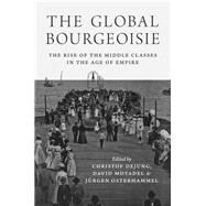 The Global Bourgeoisie by Dejung, Christof; Motadel, David; Osterhammel, Jrgen, 9780691177342