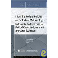 Informing Federal Policies on Evaluation Methodology: Building the Evidence Base for Method Choice in Government Sponsored Evaluations New Directions for Evaluation, Number 113 by Julnes, George; Rog, Debra J., 9780787997342