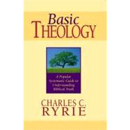 Basic Theology A Popular Systematic Guide to Understanding Biblical Truth by Ryrie, Charles C., 9780802427342
