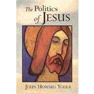 The Politics of Jesus by Yoder, John Howard, 9780802807342