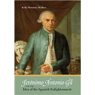 Jernimo Antonio Gil and the Idea of the Spanish Enlightenment by Donahue-Wallace, Kelly, 9780826357342