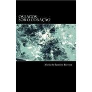 OS Lagos Sob O Coracao by Barroso, Maria do Sameiro; Barroso, Ivo Miguel, 9781503347342