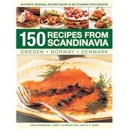 150 Recipes from Scandinavia: Sweden, Norway, Denmark Authentic Regional Recipes Shown In 800 Stunning Photographs by Mosesson, Anna; Laurence, Janet; Dern, Judith H., 9781846817342