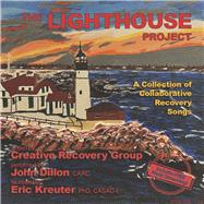 The Lighthouse Project A Collection of Collaborative Recovery Songs by Dillon, John; Kreuter, Eric, 9798350947342