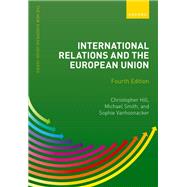International Relations and the European Union by Hill, Christopher; Vanhoonacker-Kormoss, Sophie; Smith, Michael, 9780192897343
