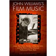 John Williams's Film Music by Audissino, Emilio, 9780299297343