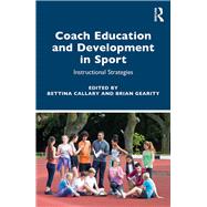 Coach Education and Development in Sport by Callary, Bettina; Gearity, Brian, 9780367367343