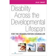 Disability Across the Developmental Life Span: For the Rehabilitation Counselor by Smart, Julie, Ph.D., 9780826107343