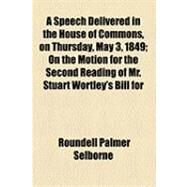 A Speech Delivered in the House of Commons, on Thursday, May 3, 1849: On the Motion for the Second Reading of Mr. Stuart Wortley's Bill for Altering the Law of Marriage by Selborne, Roundell Palmer, 9781154487343