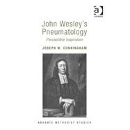 John Wesley's Pneumatology: Perceptible Inspiration by Cunningham,Joseph W., 9781409457343